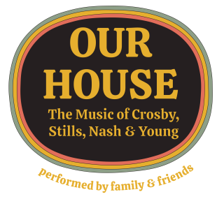 Our House - music of CSNY